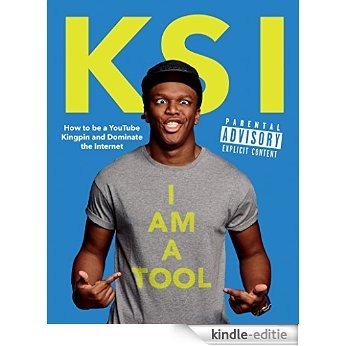 I Am a Tool  KF8: How to Be a YouTube Kingpin and Dominate the Internet [Kindle-editie]