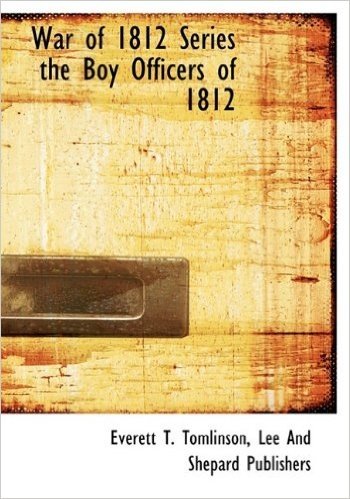 War of 1812 Series the Boy Officers of 1812