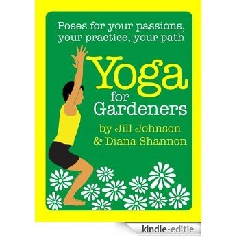 Yoga for Gardeners (Poses for Your Passions, Your Practice, Your Path) (English Edition) [Kindle-editie]