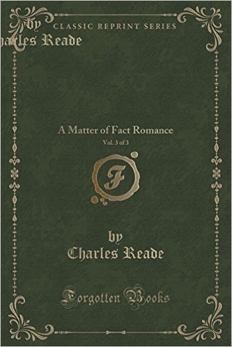 It Is Never Too Late to Mend, Vol. 3 of 3: A Matter of Fact Romance (Classic Reprint)