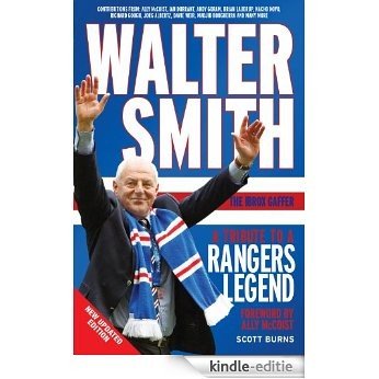 Walter Smith the Ibrox Gaffer: A Tribute to a Rangers Legend [Kindle-editie]