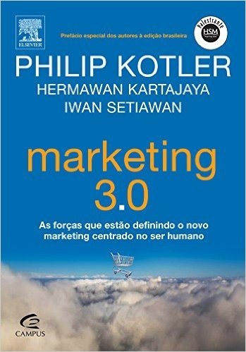 Marketing 3.0. As Forças que Estão Definindo o Novo Marketing Centrado no Ser Humano
