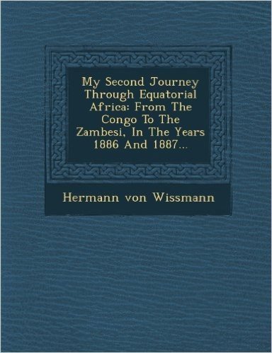 My Second Journey Through Equatorial Africa: From the Congo to the Zambesi, in the Years 1886 and 1887... baixar