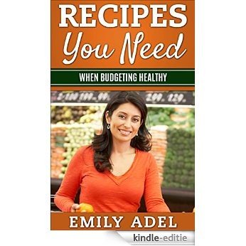 Recipes You Need: When Budgeting Healthy (English Edition) [Kindle-editie]