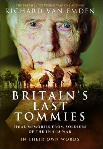 Britain S Last Tommies: Final Memories from Soldiers of the 1914-18 War - In Their Own Words