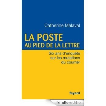 La Poste au pied de la lettre : Six ans d'enquête sur les mutations du courrier (Documents) (French Edition) [Kindle-editie]