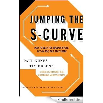 Jumping the S-Curve: How to Beat the Growth Cycle, Get on Top, and Stay There [Kindle-editie]