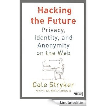 Hacking the Future: Privacy, Identity and Anonymity on the Web [Kindle-editie] beoordelingen