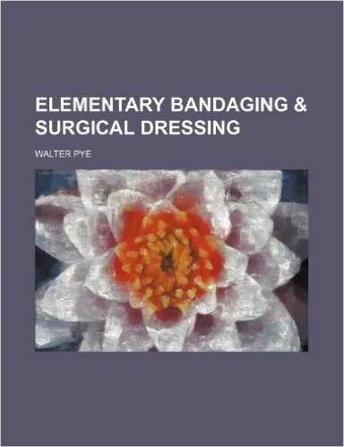 Elementary Bandaging & Surgical Dressing