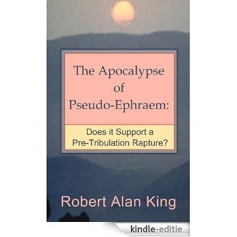 The Apocalypse of Pseudo-Ephraem: Does it Support a Pre-Tribulation Rapture? (English Edition) [Kindle-editie]