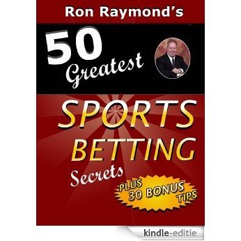 Ron Raymond's 50 Greatest Sports Betting Secrets (English Edition) [Kindle-editie]