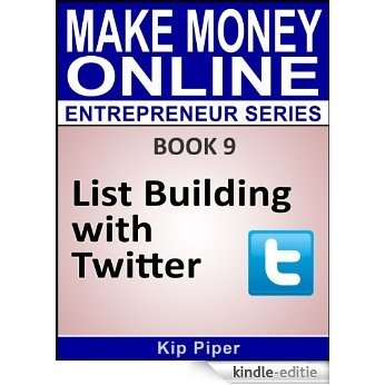 List Building with Twitter: Book 9 of the Make Money Online Entrepreneur Series (English Edition) [Kindle-editie]