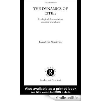 The Dynamics of Cities: Ecological Determinism, Dualism and Chaos [Kindle-editie]