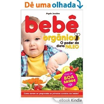 Bebê Orgânico: O Poder da Dieta Paleo (Guia da Boa Saúde) [eBook Kindle]