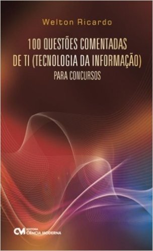 100 Questoes Comentadas De Ti (Tecnologia Da Informacao) Para Concurso