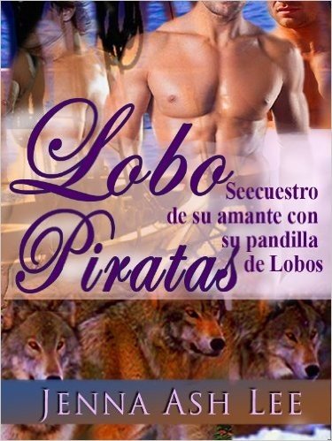 Lobo piratas - secuestro de su amante con su pandilla de Lobos (Spanish Edition)