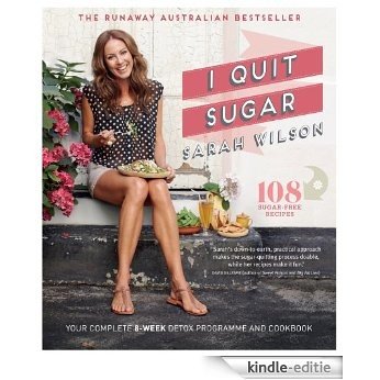 I Quit Sugar: Your Complete 8-Week Detox Program and Cookbook [Kindle-editie]