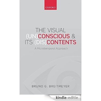 The Visual (Un)Conscious and Its (Dis)Contents: A microtemporal approach [Kindle-editie]