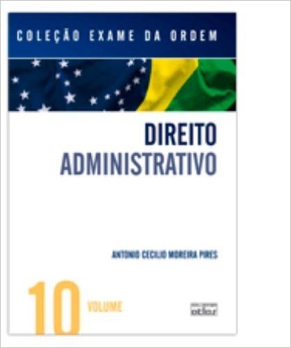 Direito Administrativo - Volume 10. Coleção Exame da Ordem