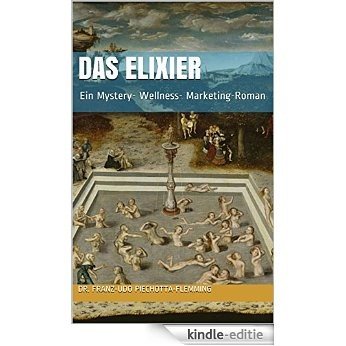 Das Elixier: Ein Mystery- Wellness- Marketing-Roman (German Edition) [Kindle-editie] beoordelingen
