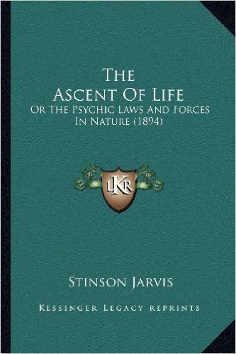 The Ascent of Life: Or the Psychic Laws and Forces in Nature (1894)