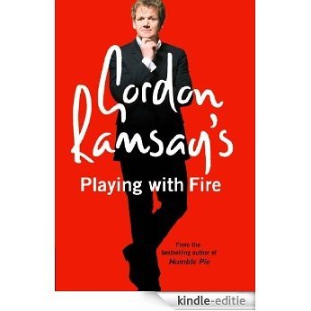 Gordon Ramsay's Playing with Fire: Raw, Rare to Well Done [Kindle-editie]