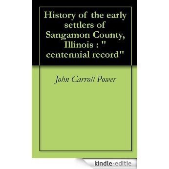 History of the early settlers of Sangamon County, Illinois : "centennial record" (English Edition) [Kindle-editie] beoordelingen
