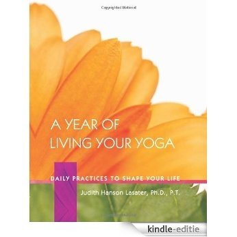 A Year of Living Your Yoga: Daily Practices to Shape Your Life [Kindle-editie]