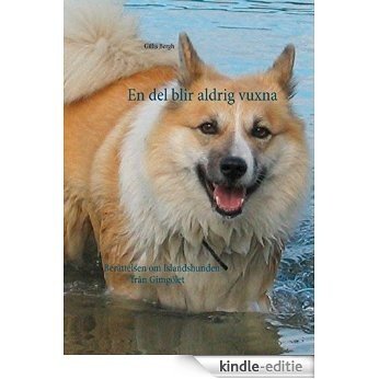 En del blir aldrig vuxna: Berättelsen om Islandshunden från Gimgölet [Kindle-editie]