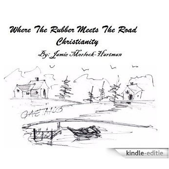 Where the Rubber Meets the Road Christianity (English Edition) [Kindle-editie]