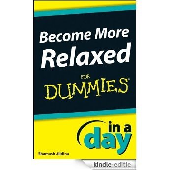 Become More Relaxed In A Day For Dummies [Kindle-editie]