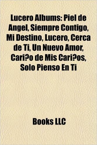 Lucero Albums: Piel de Angel, Siempre Contigo, Mi Destino, Lucero, Cerca de Ti, Un Nuevo Amor, Carino de MIS Carinos, Solo Pienso En