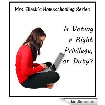 Is Voting a Right, Privilege, or Duty (Mrs. Black's Homeschooling Series) (English Edition) [Kindle-editie]