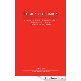 Lógica económica: Las bases del progreso en el tercer milenio Más empresas y empleos Ganancias y altos salarios (Spanish Edition) [Kindle-editie]