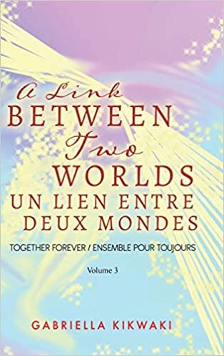 indir A Link Between Two Worlds / Un Lien Entre Deux Mondes: Together Forever / Ensemble Pour Toujours - Volume 3 (The Link Between Two Worlds): 4