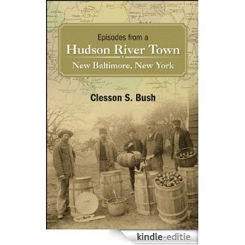Episodes from a Hudson River Town: New Baltimore, New York [Kindle-editie] beoordelingen