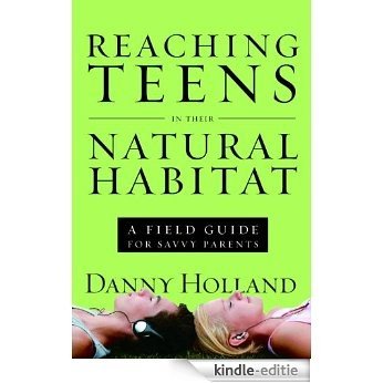 Reaching Teens in Their Natural Habitat: A Field Guide for Savvy Parents [Kindle-editie] beoordelingen