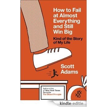How to Fail at Almost Everything and Still Win Big: Kind of the Story of My Life [Kindle-editie]