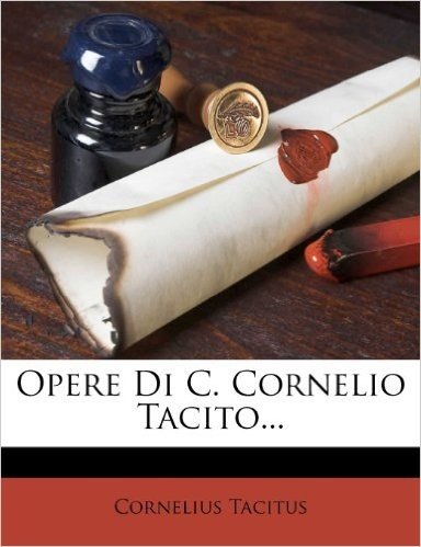 Opere Di C. Cornelio Tacito...