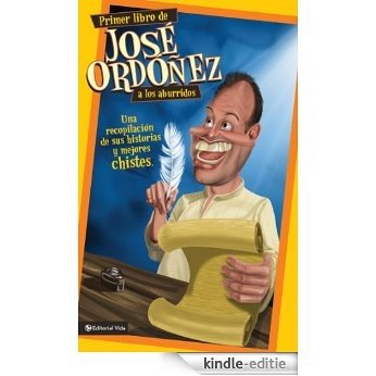 Primer libro de José Ordóñez a los aburridos: Una recopilación de sus historias y mejores chistes [Kindle-editie]