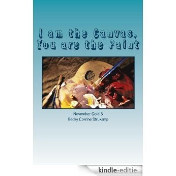 I am the Canvas, You are the Paint (English Edition) [Kindle-editie]
