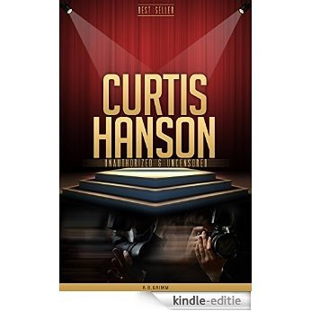 Curtis Hanson Unauthorized & Uncensored (All Ages Deluxe Edition with Videos) (English Edition) [Kindle-editie]