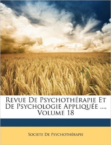 Revue de Psychothrapie Et de Psychologie Applique ..., Volume 18