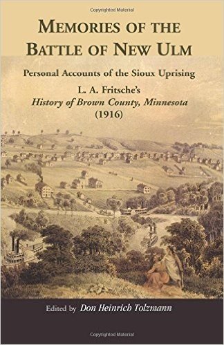 Memories of the Battle of New Ulm: Personal Accounts of the Sioux Uprising. L. A. Fritsche's History of Brown County, Minnesota (1916)