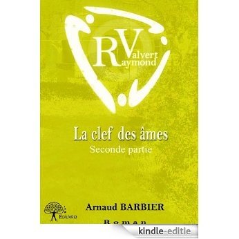 Raymond Valvert - Seconde partie: La clef des âmes - Seconde partie - Roman (Collection Classique) [Kindle-editie]