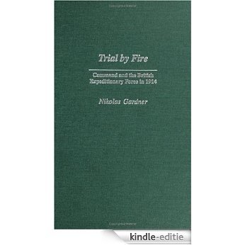 Trial by Fire: Command and the British Expeditionary Force in 1914 (Contributions in Military Studies) [Kindle-editie] beoordelingen