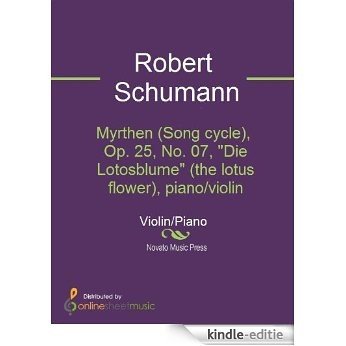 Myrthen (Song cycle), Op. 25, No. 07, "Die Lotosblume" (the lotus flower), piano/violin [Kindle-editie]