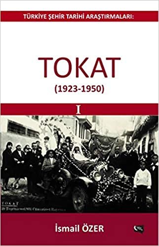 Tokat 1923-1950: Türkiye Şehir Tarihi Araştırmaları