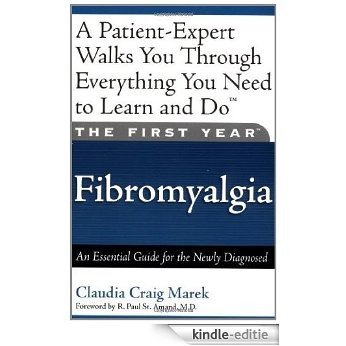 The First Year: Fibromyalgia: An Essential Guide for the Newly Diagnosed: Fibromyalgia - An Essential Guide for the Newly Diagnosed (First Year, The) [Kindle-editie]