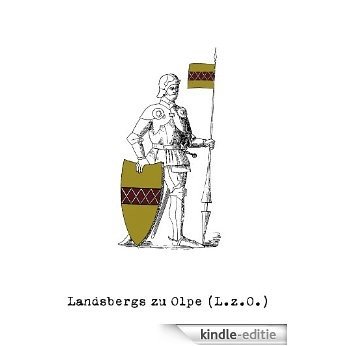 Landsbergs zu Olpe: Alfred Frhr. von  Landsberg-Velen  (1872-1954)  über die Olper Linie  der Familie [Kindle-editie]